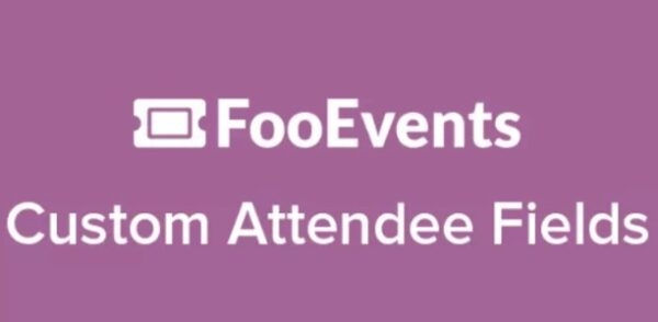 FooEvents Custom Attendee Fields Nulled v1.7.6